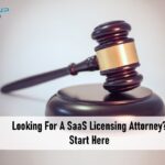 Looking For A SaaS Licensing Attorney? Start Here