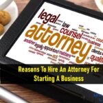 Reasons To Hire An Attorney For Starting A Business